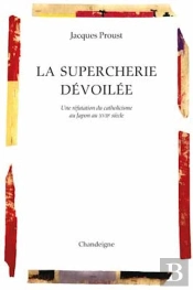 La Supercherie Dévoilée ; Une Réfutation Du Catholicisme Au Japon Au Xviie Siècle