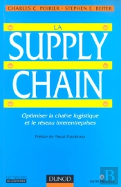 La Supply Chain ; Optimiser La Chaine Logistique Et Le Reseau Interentreprises