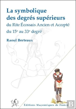 Bertrand.pt - La Symbolique Des Degres Superieurs Du Reaa Du 15e Au 33e Degre