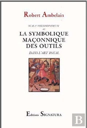 La Symbolique Des Outils : Dans L'Art Royal