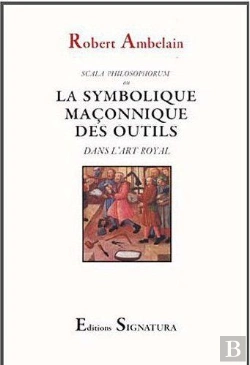 Bertrand.pt - La Symbolique Des Outils : Dans L'Art Royal