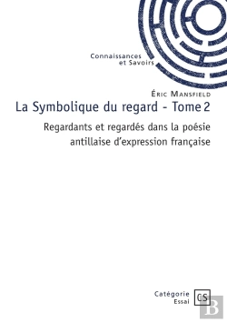 Bertrand.pt - La Symbolique Du Regard - Tome 2 : Regardants Et Regardés Dans La Poésie Antillaise D'Expression Française