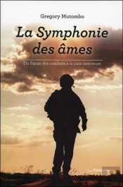 La Symphonie Des Âmes ; Du Fracas Des Combats À La Paix Intérieure