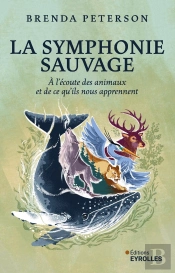 La Symphonie Sauvage : À L'Écoute Des Animaux Et De Ce Qu'Ils Nous Apprennent