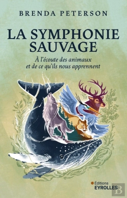 Bertrand.pt - La Symphonie Sauvage : À L'Écoute Des Animaux Et De Ce Qu'Ils Nous Apprennent
