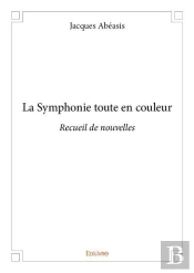La Symphonie Toute En Couleur - Recueil De Nouvelles