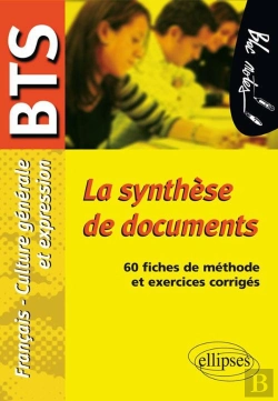 Bertrand.pt - La Synthèse De Documents. Epreuve De Culture Générale Et Expression Bts. 60 Fiches De Méthode Et Exercices Corrigés