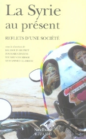 La Syrie Au Présent ; Reflets D'Une Société