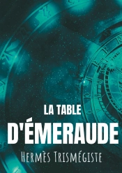 La Table D'Émeraude ; Hermès Trismégiste