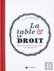 La Table Et Le Droit ; 50 Grandes Décisions De Justice En Droit Alimentaire, Culinaire Et De La Gastronomie