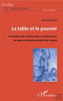 Bertrand.pt - La Table Et Le Pouvoir ; Une Histoire Des Cuisiniers Dans Les Palais Royaux Du Sahe Et Du Danhome