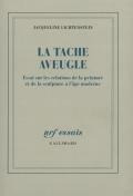 La Tache Aveugle : Essai Sur Les Relations De La Peinture Et De La Sculpture À L'Âge Moderne