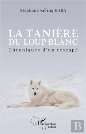 La Tanière Du Loup Blanc : Chroniques D'Un Rescapé