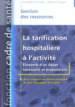 Bertrand.pt - La Tarification Hospitaliere A L'Activite ; Elements D'Un Debat Necessaire