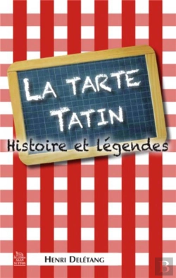 Bertrand.pt - La Tarte Tatin ; Histoire Et Légendes