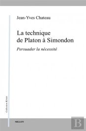 La Technique De Platon A Simondon - Persuader La Necessite