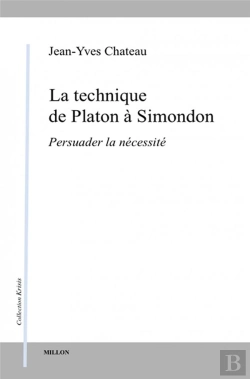 Bertrand.pt - La Technique De Platon A Simondon - Persuader La Necessite