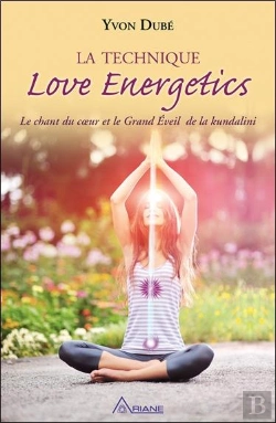 Bertrand.pt - La Technique Love Energetics - Le Chant Du Coeur Et Le Grand Eveil De La Kundalini