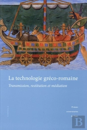 La Technologie Gréco-Romaine : Transmission, Restitution Et Médiation
