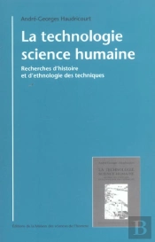 La Technologie, Science Humaine ; Recherche D Histoire Et D Ethnologie Des Techniques