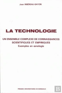 Bertrand.pt - La Technologie : Un Ensemble Complexe De Connaissances Scientifiques Et Empiriques. Exemples En Ônologie
