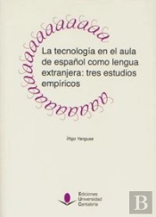La Tecnología En El Aula De Español Como Lengua Extranjera: Tres Estudios Empíricos