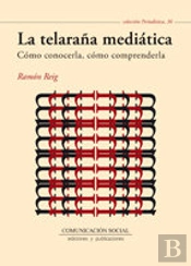 La Telaraña Mediática. Cómo Conocerla, Cómo Comprenderla