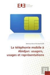 La Telephonie Mobile A Abidjan: Usagers, Usages Et Representations
