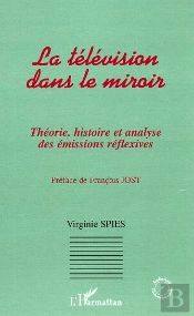 La Television Dans Le Miroir ; Theorie, Histoire Et Analyse Des Emissions Reflexives