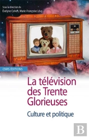 La Télévision Des Trente Glorieuses ; Culture Et Politique