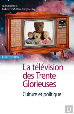 Bertrand.pt - La Télévision Des Trente Glorieuses ; Culture Et Politique