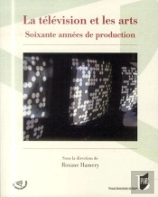 La Télévision Et Les Arts ; Soixante Années De Production
