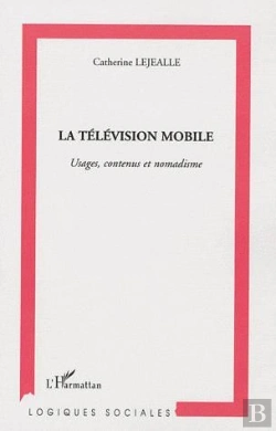 Bertrand.pt - La Télévision Mobile ; Usages, Contenus Et Nomadisme