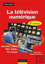 La Télévision Numérique ; Satellite, Câble, Tnt, Adsl, Tv Mobile (5e Édition)