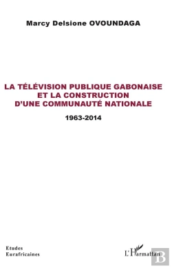 Bertrand.pt - La Télévision Publique Gabonaise Et La Construction D'Une Communauté Nationale ; 1963-2014
