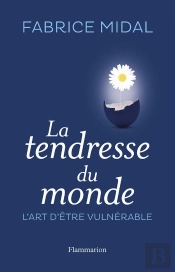 La Tendresse Du Monde ; L'Art D'Être Vulnérable