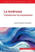 La Tendresse : Transformer Le Traumatisme