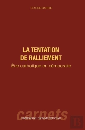 La Tentation De Ralliement - Etre Catholique En Democratie