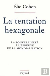 La Tentation Hexagonale ; La Souverainete A L'Epreuve De La Mondialisation