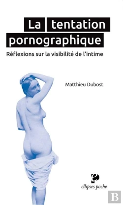 Bertrand.pt - La Tentation Pornographique. Réflexions Sur La Visibilité De L'Intime