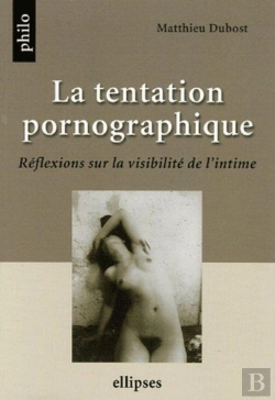 Bertrand.pt - La Tentation Pornographique, Réflexions Sur La Visibilité De L'Intime
