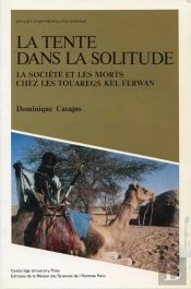 La Tente Dans La Solitude. La Societe Et Les Morts Chez Les Touareg K El Ferwan