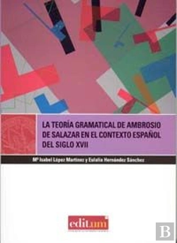 Bertrand.pt - La Teoría Gramatical De Ambrosio De Salazar En El Contexto Español Del Siglo Xvii
