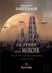 La Terre A Son Miroir - Tome Iii : Oli Lesart Et La Citadelle De Venia
