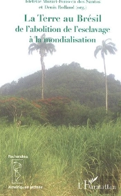 La Terre Au Bresil ; De L'Abolition De L'Esclavage A La Mondialisation