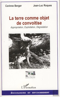 Bertrand.pt - La Terre Comme Objet De Convoitise ; Appropriation, Exploitation, Dégradation