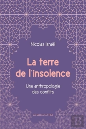 La Terre De L'Insolence ; Une Anthropologie Des Conflits