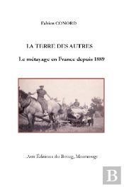 La Terre Des Autres ; Le Métayage En France Depuis 1889