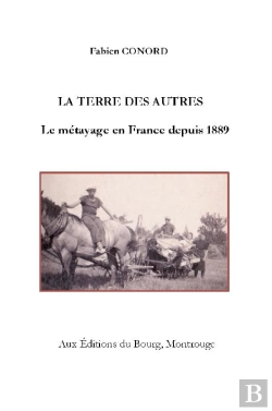 Bertrand.pt - La Terre Des Autres ; Le Métayage En France Depuis 1889