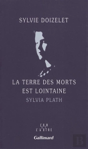 La Terre Des Morts Est Lointaine - Sylvia Plath